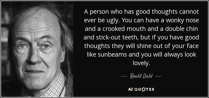 as-good-thoughts-cannot-ever-be-ugly-you-can-have-a-wonky-nose-and-a-crooked-roald-dahl-38-41-14.jpg