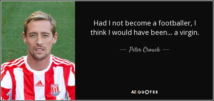 quote-had-i-not-become-a-footballer-i-think-i-would-have-been-a-virgin-peter-crouch-67-26-77.jpg