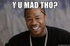 1334750993_Y_u_mad_tho_xlarge.jpeg