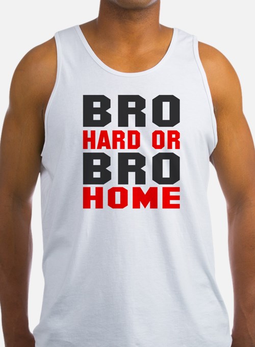 bro_hard_or_bro_home_mens_tank_top.jpg