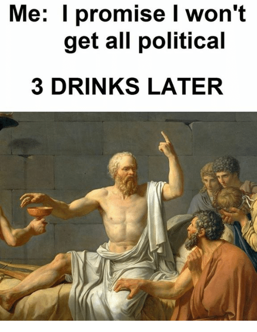 me-i-promise-i-wont-get-all-political-3-drinks-3834528.png